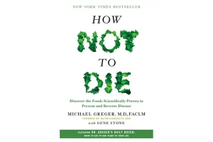 “How Not to Die” by Michael Greger, MD