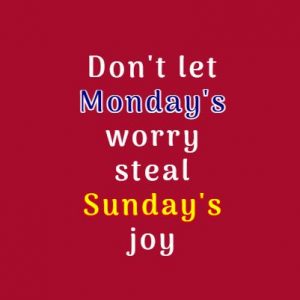 Don't Let Monday worry Steal Sunday joy -Sunday quote image