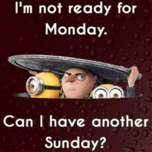 Funny Sunday Images_ I'm not ready for monday