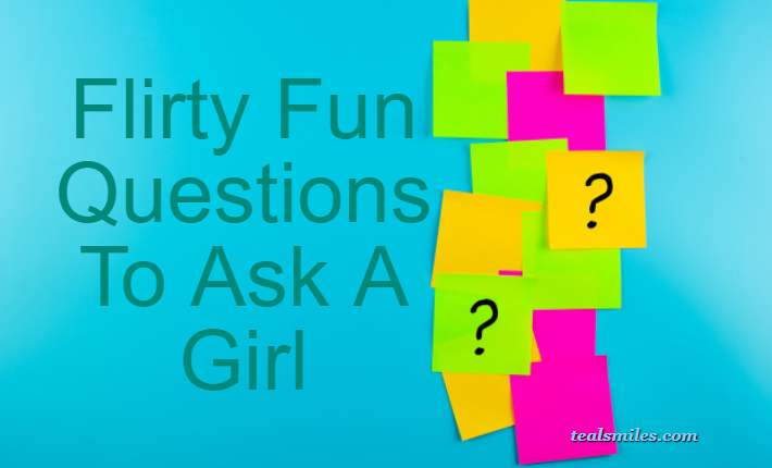 Flirty Fun Questions To Ask A Girl
