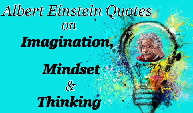 Albert Einstein Quotes On Imagination, Mindset, Thinking: