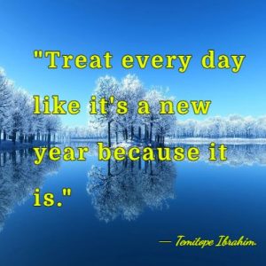 January Quotes New_ _Treat every day like it's a new year because it is._